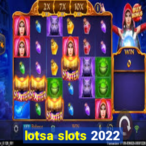 lotsa slots 2022