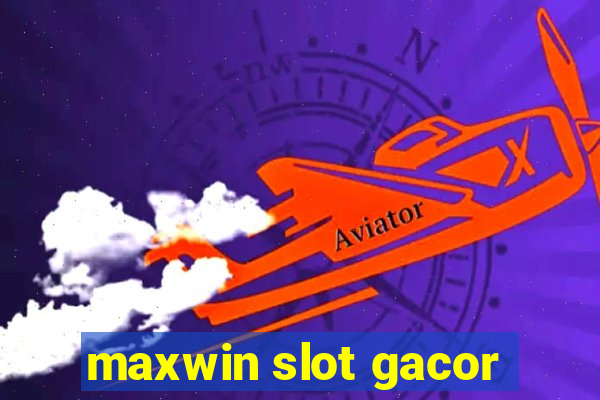 maxwin slot gacor