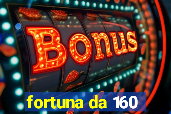 fortuna da 160