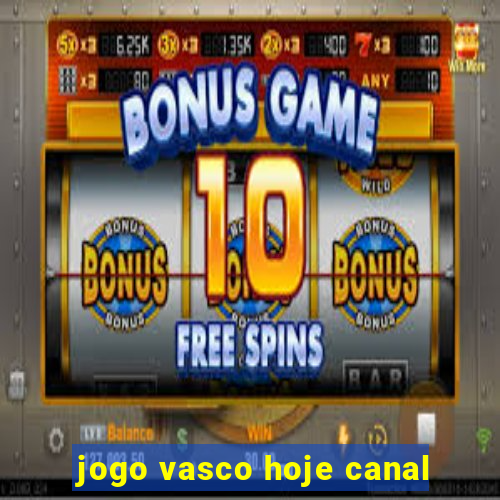 jogo vasco hoje canal