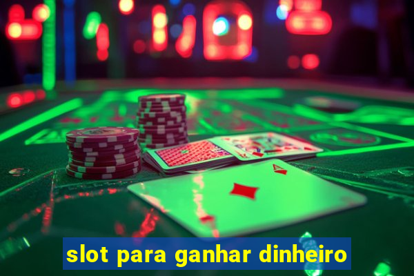 slot para ganhar dinheiro