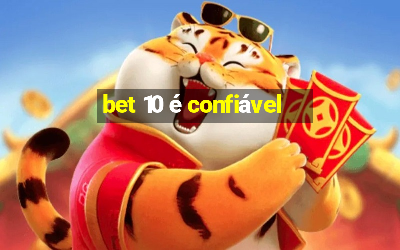 bet 10 é confiável