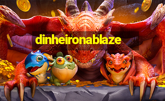 dinheironablaze