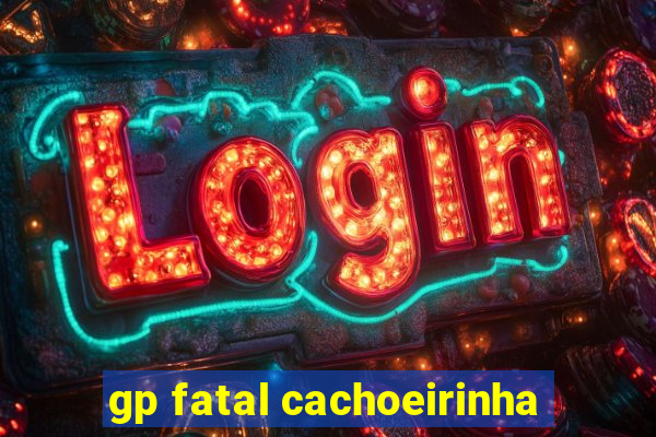 gp fatal cachoeirinha