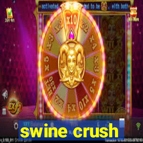 swine crush