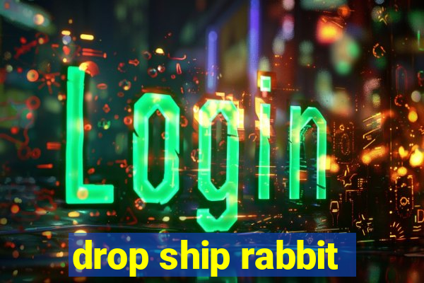 drop ship rabbit