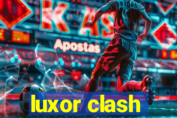 luxor clash