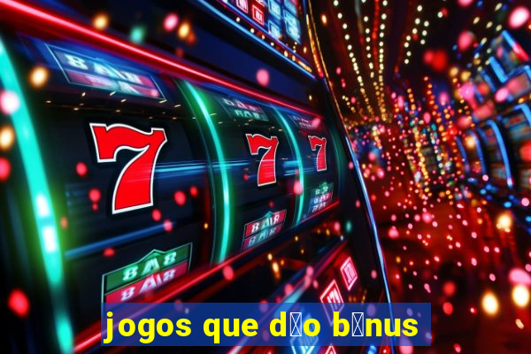 jogos que d茫o b么nus