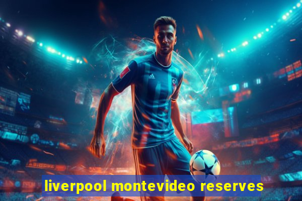 liverpool montevideo reserves