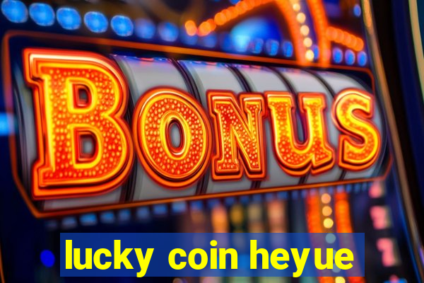 lucky coin heyue