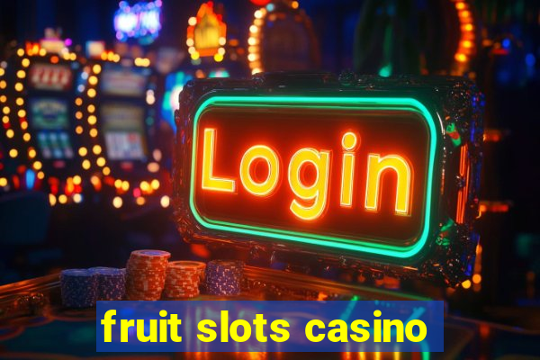 fruit slots casino