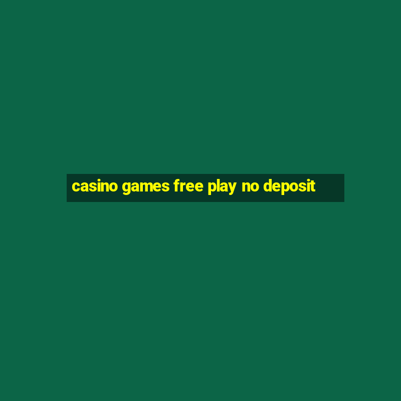 casino games free play no deposit