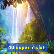 40 super 7 slot