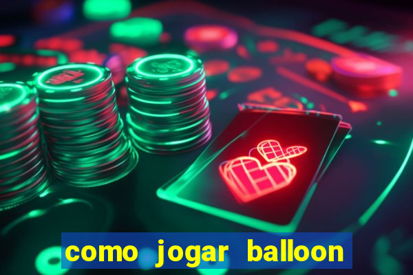 como jogar balloon no esporte da sorte