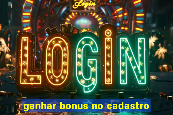 ganhar bonus no cadastro