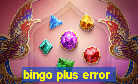 bingo plus error