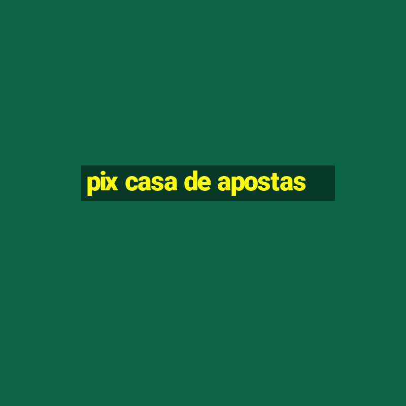 pix casa de apostas