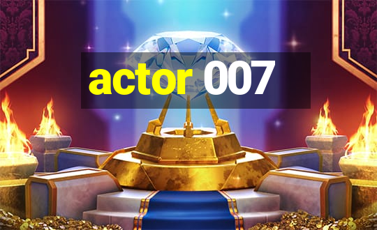 actor 007