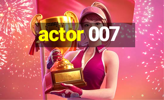 actor 007