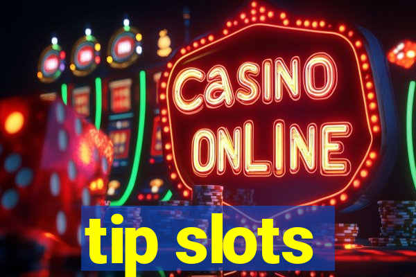 tip slots