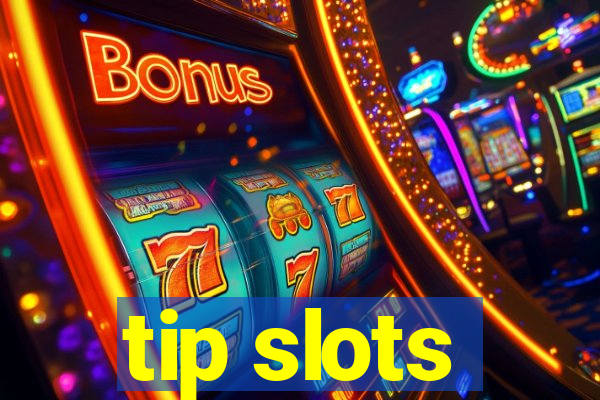 tip slots