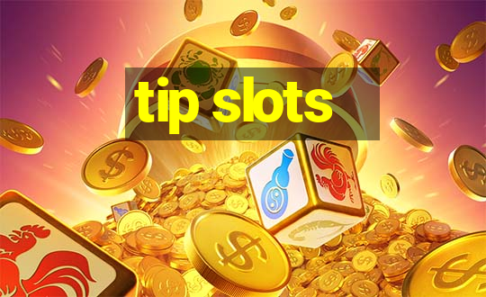 tip slots