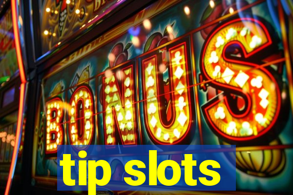 tip slots