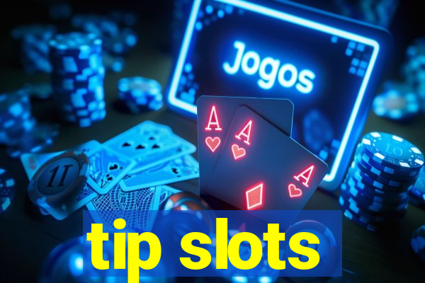 tip slots