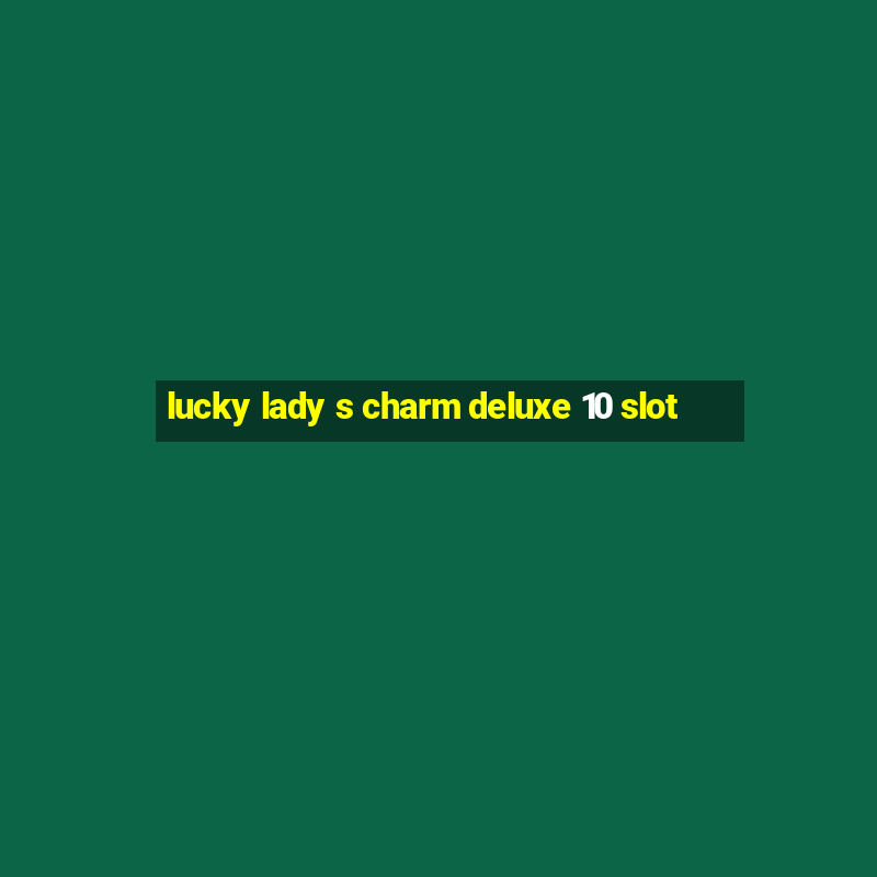 lucky lady s charm deluxe 10 slot