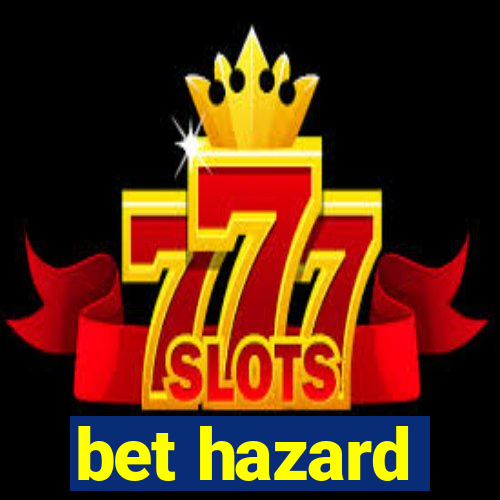 bet hazard