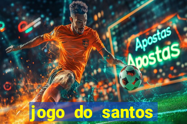 jogo do santos onde assistir