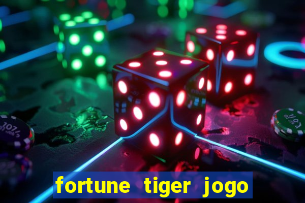 fortune tiger jogo do tigrinho