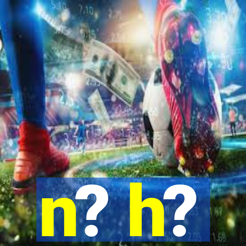 n? h?