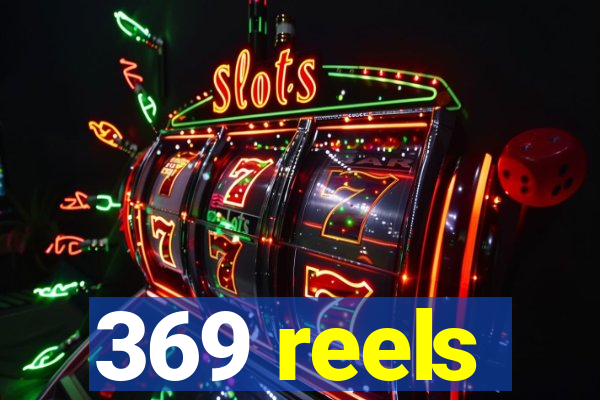 369 reels