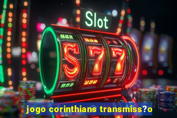 jogo corinthians transmiss?o