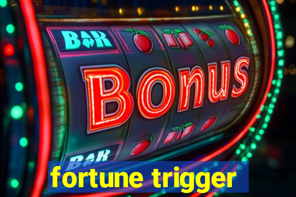 fortune trigger