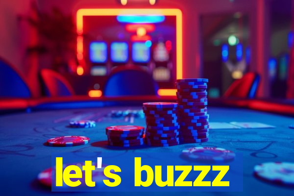 let's buzzz