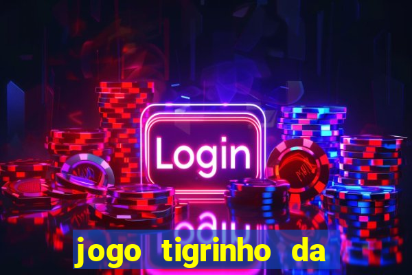 jogo tigrinho da dinheiro mesmo