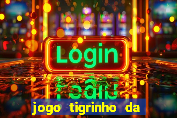 jogo tigrinho da dinheiro mesmo