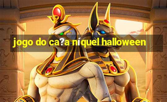 jogo do ca?a níquel halloween