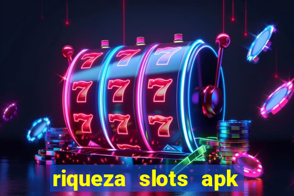 riqueza slots apk dinheiro infinito