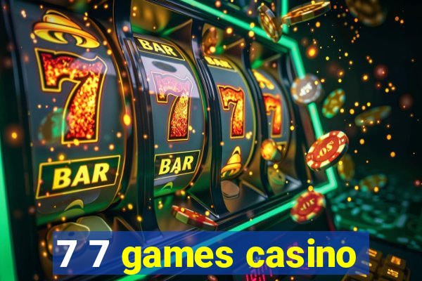 7 7 games casino