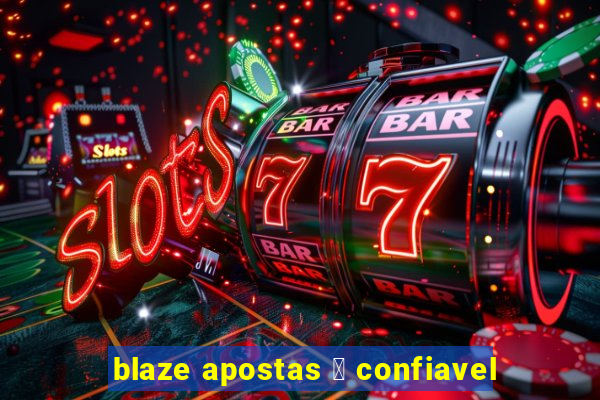 blaze apostas 茅 confiavel