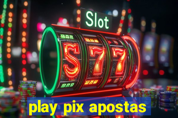 play pix apostas