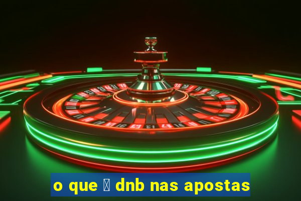 o que 茅 dnb nas apostas