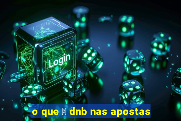 o que 茅 dnb nas apostas