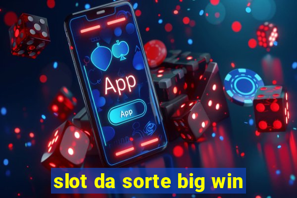 slot da sorte big win