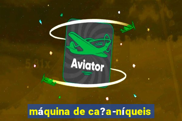 máquina de ca?a-níqueis