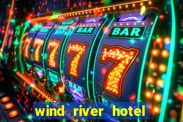 wind river hotel and casino