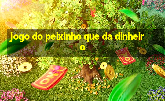 jogo do peixinho que da dinheiro